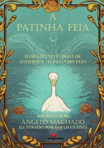 Patinha Feia, A: Baseado No Conto De Andersen - O Patinho Feio, De Machado, Angelo. Editora Miguilim, Capa Mole, Edição 1ª Edição - 2018 Em Português