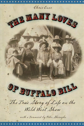 Many Loves Of Buffalo Bill: The True Of Story Of Life On The Wild West Show, De Enss, Chris. Editorial Lyons Pr, Tapa Blanda En Inglés