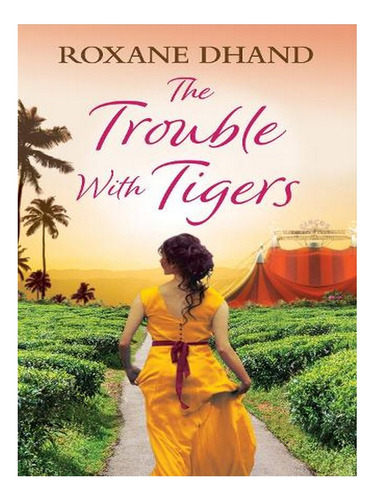 The Trouble With Tigers (paperback) - Roxane Dhand. Ew04