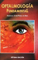 Comprar Oftalmologa Fundamental 7ed., De Padilla De Alba, Javi., Vol. 1. Editorial Mendez Editores, Séptima Edición En Español