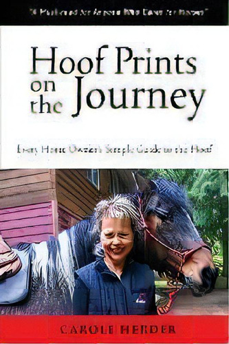 Hoof Prints On The Journey : Every Horse Owner's Simple Guide To The Hoof, De Carole Herder. Editorial Cavallo Horse & Rider (2006) Inc., Tapa Blanda En Inglés