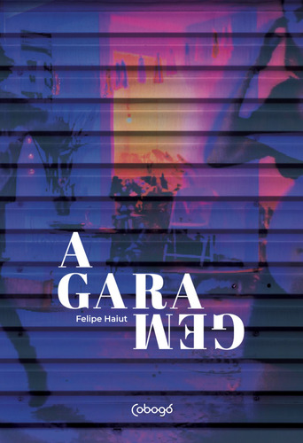 A garagem, de Haiut, Felipe. Editorial Editora de livros Cobogó LTDA, capa mole em português, 2018