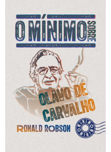 O Mínimo Sobre Olavo De Carvalho, De Ronald Robson. Editora O Mínimo, Capa Mole, Edição 1 Em Português, 2023