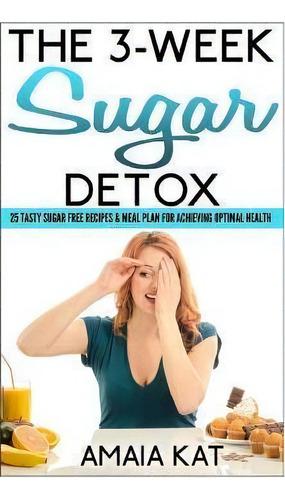 The 3-week Sugar Detox, De Amaia Kat. Editorial Createspace Independent Publishing Platform, Tapa Blanda En Inglés