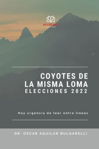 Libro : Coyotes De La Misma Loma Elecciones 2022 - Aguilar 