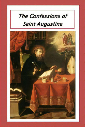 The Confessions Of Saint Augustine, De Saint Augustine. Editorial Createspace, Tapa Blanda En Inglés