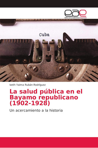 Libro: La Salud Pública Bayamo Republicano (1902-1928)