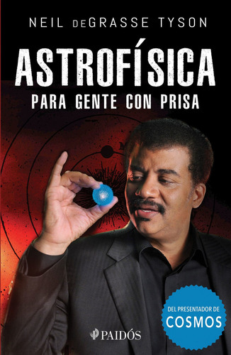 Astrofísica para gente con prisa, de Tyson, Neil deGrasse. Serie Fuera de colección, vol. 0.0. Editorial Paidos México, tapa blanda, edición 1.0 en español, 2017