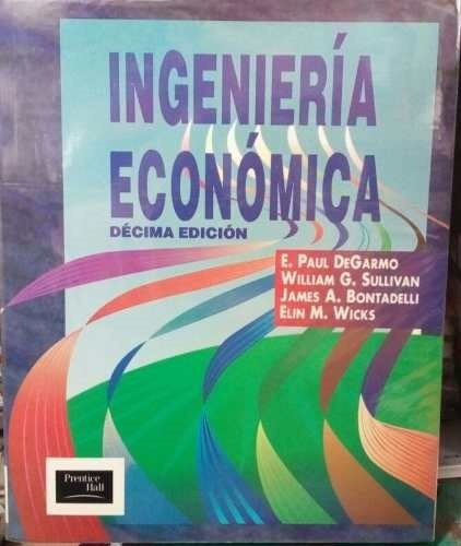 Ingenieria Economica - Decima Edicion - E..paul Degarmo 