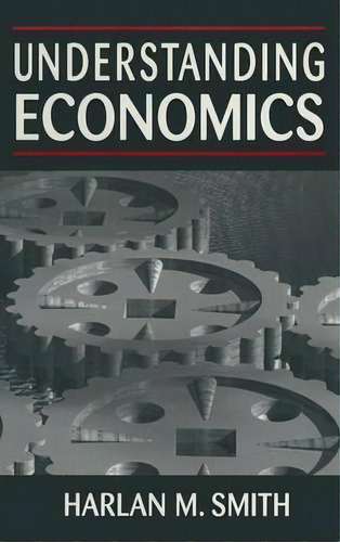 Understanding Economics, De Harlan M. Smith. Editorial Taylor Francis Ltd, Tapa Dura En Inglés