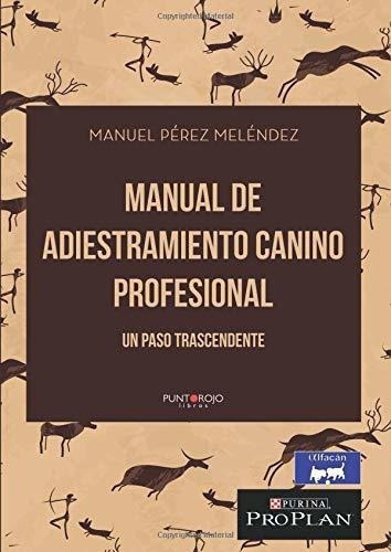 Manual De Adiestramiento Canino Profesional. Un Paso, De Pérez, Manuel. Editorial Punto Rojo Libros S.l. En Español