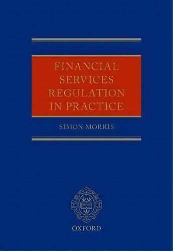 Financial Services Regulation In Practice, De Simon Morris. Editorial Oxford University Press, Tapa Dura En Inglés
