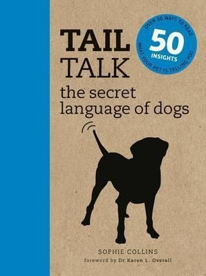 Tail Talk : The Secret Language Of Dogs - Sophie Collins