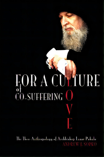 For A Culture Of Co-suffering Love: The Theo-anthropology Of Archbishop Lazar Puhalo, De Jersak, Brad. Editorial Createspace, Tapa Blanda En Inglés
