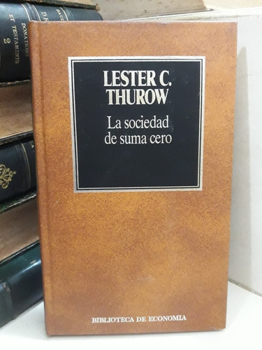 Economía. La Sociedad De Suma Cero. Lester C. Thurow