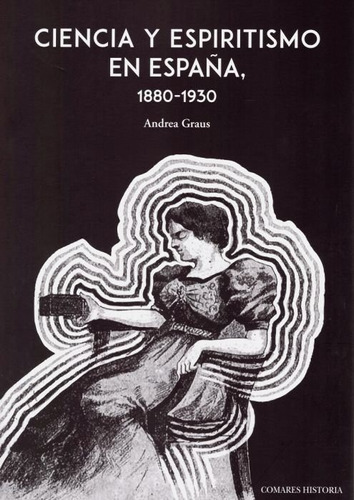 Ciencia Y Espiritismo En España 1880 1930 - Graus,andrea