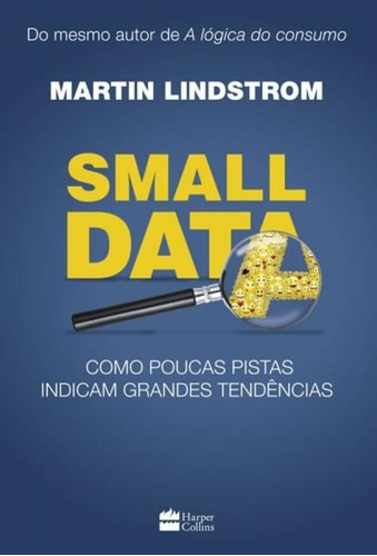 Small Data, De Lindstorm, Martin. Editora Harpercollins, Capa Mole, Edição 1 Em Português