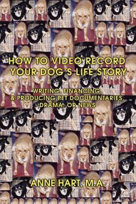 Libro How To Video Record Your Dog's Life Story - Anne Hart