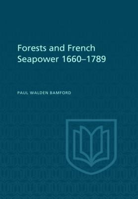 Forests And French Sea Power, 1660-1789 - Paul W. Bamford...