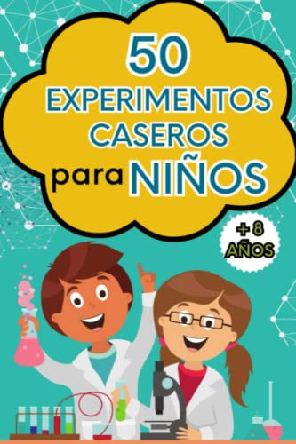 50 Experimentos Caseros Para Niños: Experimentos Cientificos