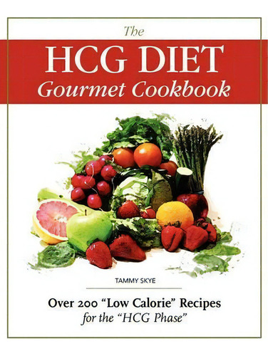The Hcg Diet Gourmet Cookbook : Over 200 Low Calorie Recipes For The Hcg Phase, De Tammy Skye. Editorial T Skye Enterprises Inc., Tapa Blanda En Inglés, 2010