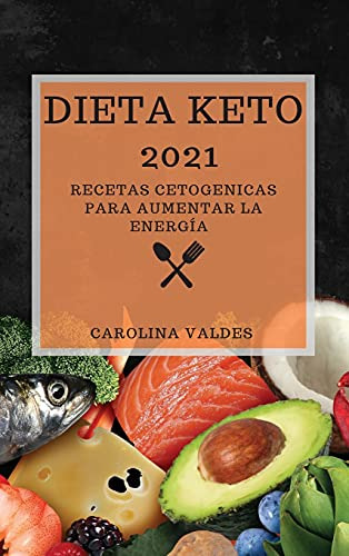 Dieta Keto 2021: Recetas Cetogenicas Para Aumentar La Energi