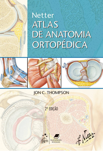 Netter Atlas de Anatomia Ortopédica, de Jon C. Thompson. Editora Gen – Grupo Editorial Nacional Part S/A, capa mole em português, 2011