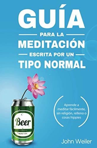 Libro : Guia Para La Meditacion, Escrita Por Un Tipo Normal