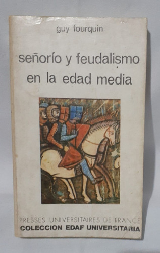 Señorío Y Feudalismo En La Edad Media Guy Fourquin  Historia