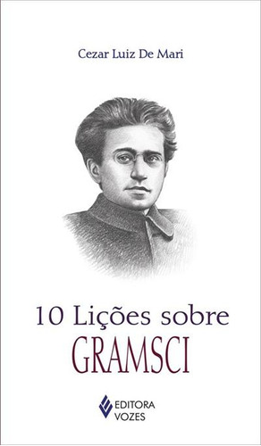 10 Liçoes Sobre Gramsci - 1ªed.(2023), De Cezar Luiz De Mari. Editora Vozes, Capa Mole, Edição 1 Em Português, 2023