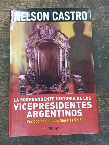Historia De Los Vicepresidentes Argentinos * Nelson Castro *