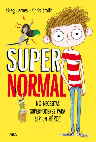 Supernormal 1 - No Necesitas Suporpoderes Para Ser Un Héroe, De James, Greg. Serie Molino, Vol. 1. Editorial Molino, Tapa Dura En Español, 2017