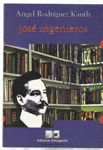 Rodríguez Kauth Ángel: José Ingenieros.