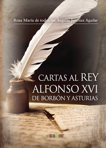 Cartas Al Rey Alfonso Xvi De Borbãâ³n Y Asturias, De De Todos Los Ángeles Jiménez Aguilar, Rosa María. Editorial Cultiva Libros S.l., Tapa -1 En Español