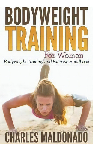 Bodyweight Training For Women, De Charles Maldonado. Editorial Mihails Konoplovs, Tapa Blanda En Inglés