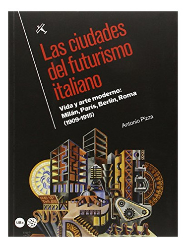 Libro Las Ciudades Del Futurismo Italiano  De Pizza Antonio