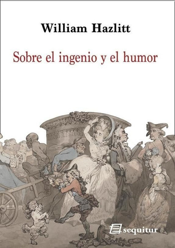 Sobre El Ingenio Y El Humor, De Hazlitt, William. Editorial Ediciones Sequitur, Tapa Blanda En Español