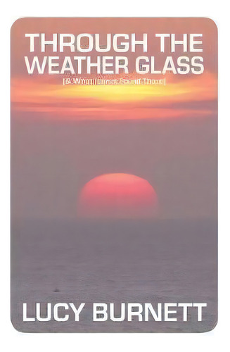 Through The Weather Glass : & What Icarus Found There, De Lucy Burnett. Editorial Knives Forks And Spoons Press, Tapa Blanda En Inglés