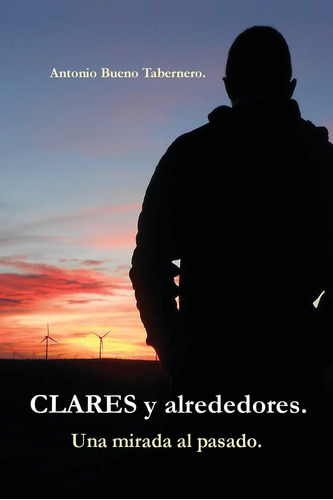 Libro: Clares Y Alrededores. Una Mirada Al Pasado. (spanish