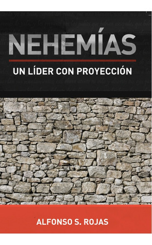 Libro Nehemias. Un Lider Con Proyección - Alfonso S. Rojas