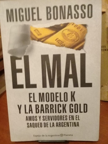 El Mal. El Modelo K Y La Barrick Gold. Miguel Bonasso. Plane