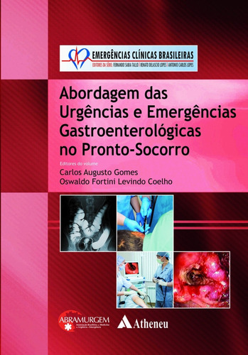 Abordagem das urgências e emergências gastroenterológicas no PS, de Gomes, Carlos Augusto. Série Série Emergências Clínicas Brasileiras Editora Atheneu Ltda, capa dura em português, 2017