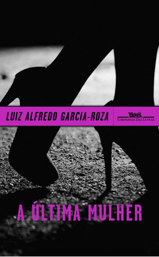 A última mulher, de Garcia-Roza, Luiz Alfredo. Série Coleção Policial Editora Schwarcz SA, capa mole em português, 2019