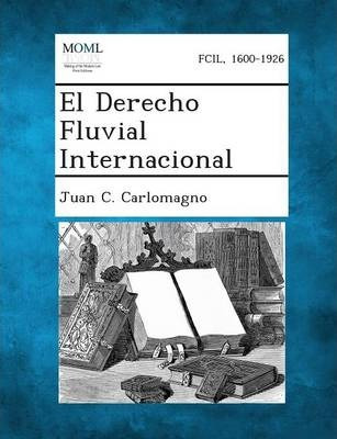 Libro El Derecho Fluvial Internacional - Juan C Carlomagno