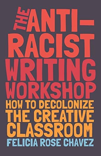 The Anti-racist Writing Workshop : How To Decolonize The Creative Classroom, De Felicia Rose Chavez. Editorial Haymarket Books, Tapa Blanda En Inglés