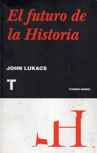 El Futuro De La Historia John Lukacs 