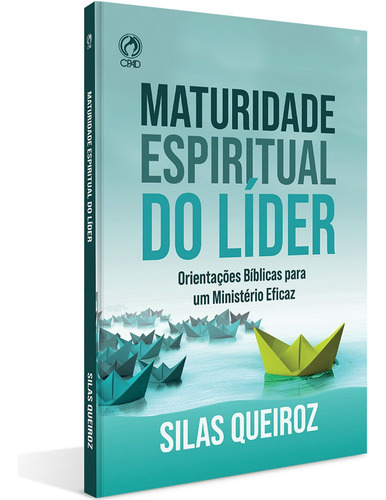 Maturidade espiritual do lider, de Silas Queiroz. Editora Casa Publicadora das Assembleias de Deus, capa mole em português, 2021