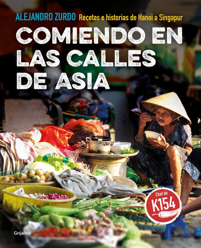 Comiendo en las calles de asia, de Zurdo, Alejandro. Editorial Grijalbo Ilustrados, tapa blanda en español