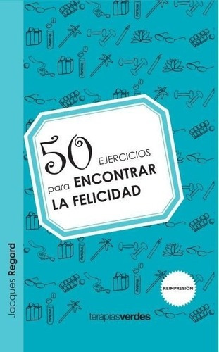 50 Ejercicios Para Encontrar La Felicidad - Jacques, de Jacques Regard. Editorial Terapias Verdes en español