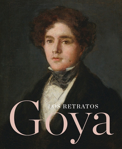 Goya. Los Retratos - *sin Autor